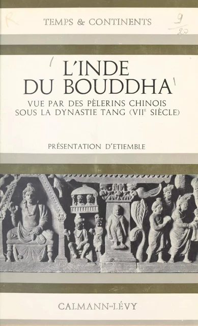 L'Inde du Bouddha vue par des pèlerins chinois sous la dynastie Tang (VIIe siècle) - Catherine Meuwese - (Calmann-Lévy) réédition numérique FeniXX