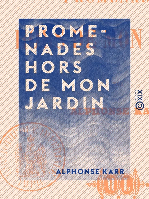 Promenades hors de mon jardin - Alphonse Karr - Collection XIX