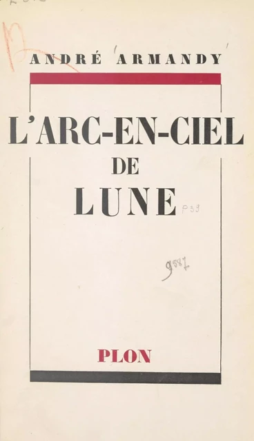 L'arc-en-ciel de lune - André Armandy - (Plon) réédition numérique FeniXX