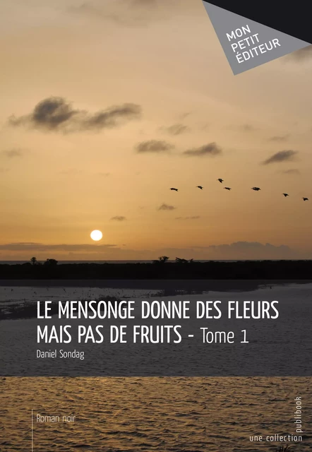 Le Mensonge donne des fleurs mais pas de fruits - Daniel Sondag - Mon Petit Editeur