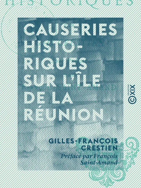 Causeries historiques sur l'île de la Réunion - Gilles-François Crestien - Collection XIX