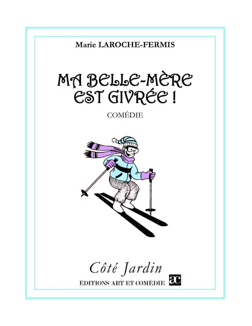 Ma belle-mère est givrée - Marie Laroche-Fermis - Librairie Théâtrale