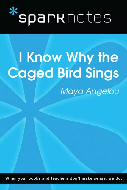 I Know Why the Caged Bird Sings (SparkNotes Literature Guide) -  SparkNotes - Spark