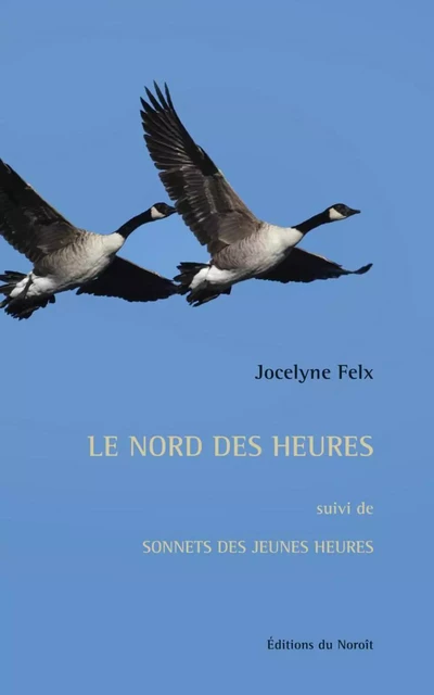 Le nord des heures - Jocelyne Felx - Éditions du Noroît