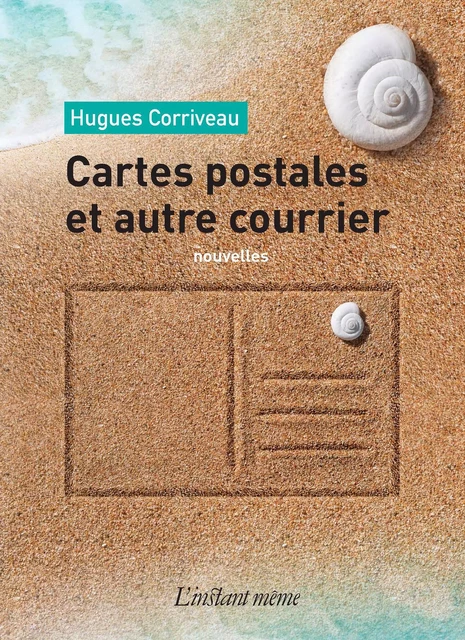 Cartes postales et autre courrier - Hugues Corriveau - Éditions de L'instant même