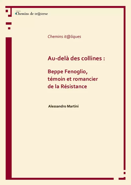 Au-delà des collines : Beppe Fenoglio, témoin et romancier de la Résistance - Alessandro Martini - Chemins de tr@verse