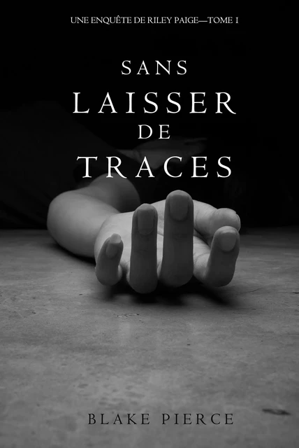 Sans Laisser de Traces (Une Enquête de Riley Paige - Tome 1) - Blake Pierce - Blake Pierce