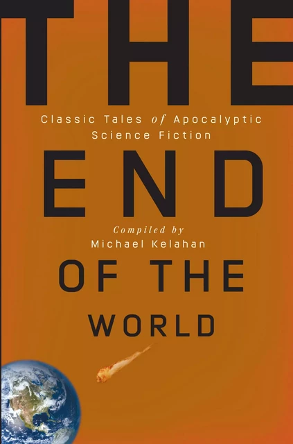 The End of the World: Classic Tales of Apocalyptic Science Fiction - Michael Kelahan - Fall River Press