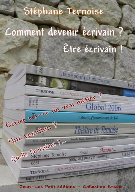 Comment devenir écrivain ? Être écrivain ! - Stéphane Ternoise - Jean-Luc PETIT Editions