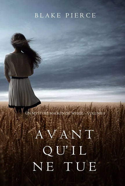 Avant qu’il ne tue (Un mystère Mackenzie White – Volume 1) - Blake Pierce - Blake Pierce