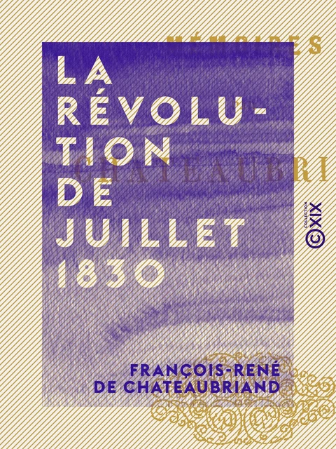 La Révolution de juillet 1830 - François-René de Chateaubriand - Collection XIX