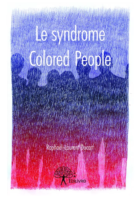 Le syndrome Colored People - Raphaël-Laurent Ducart - Editions Edilivre