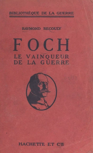 Foch, le vainqueur de la guerre - Raymond Recouly - (Hachette) réédition numérique FeniXX