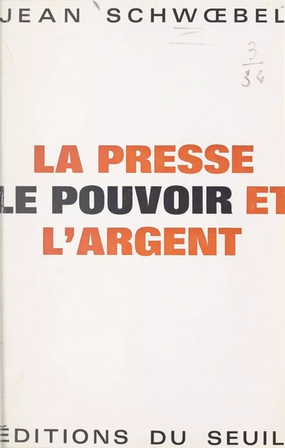 La presse, le pouvoir et l'argent - Jean Schwœbel - (Seuil) réédition numérique FeniXX