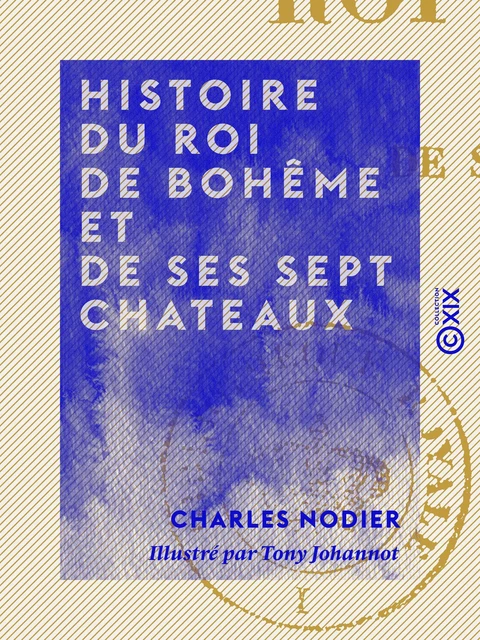 Histoire du roi de Bohême et de ses sept chateaux - Charles Nodier - Collection XIX