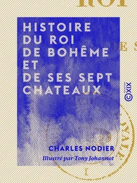 Histoire du roi de Bohême et de ses sept chateaux