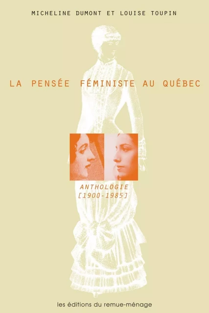 La pensée féministe au Québec. Anthologie (1900-1985) - Micheline Dumont et Louise Toupin (dir.) - Éditions du remue-ménage