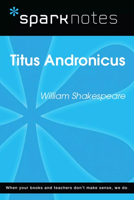 Titus Andronicus (SparkNotes Literature Guide) -  SparkNotes - Spark