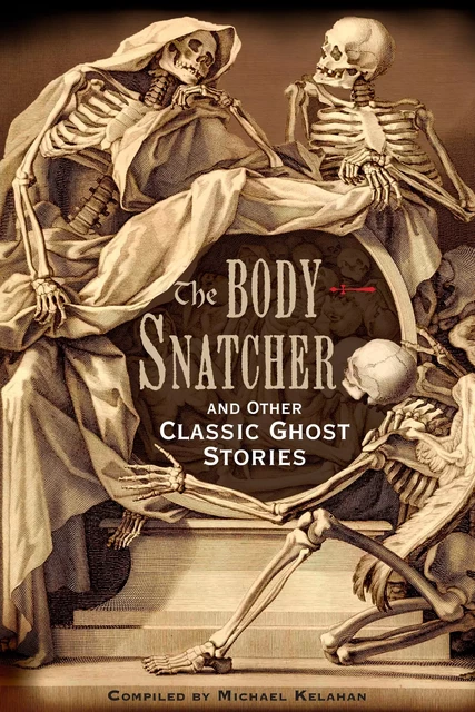 The Body-Snatcher and Other Classic Ghost Stories - Michael Kelahan - Fall River Press