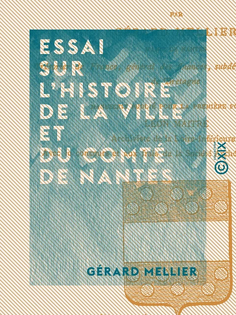 Essai sur l'histoire de la ville et du comté de Nantes - Gérard Mellier - Collection XIX