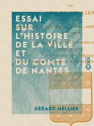 Essai sur l'histoire de la ville et du comté de Nantes