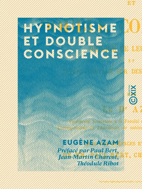 Hypnotisme et double conscience - Eugène Azam, Paul Bert, Jean-Martin Charcot, Théodule Ribot - Collection XIX