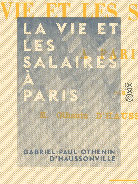 La vie et les salaires à Paris - Gabriel-Paul-Othenin d' Haussonville - Collection XIX