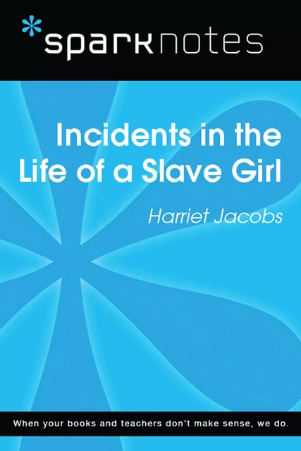 Incidents in the Life of a Slave Girl (SparkNotes Literature Guide) -  SparkNotes - Spark