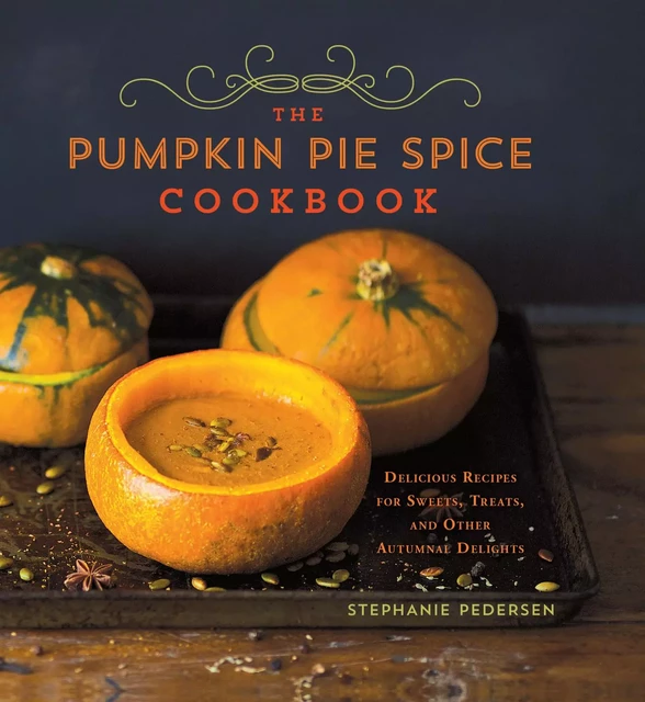 The Pumpkin Pie Spice Cookbook - Stephanie Pedersen - Sterling