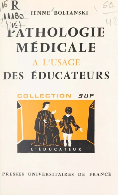 Pathologie médicale à l'usage des éducateurs - Étienne Boltanski - (Presses universitaires de France) réédition numérique FeniXX