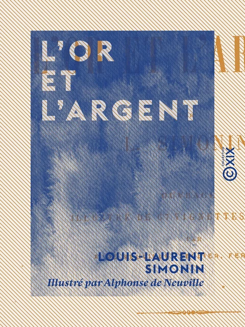 L'Or et l'Argent - Louis-Laurent Simonin - Collection XIX