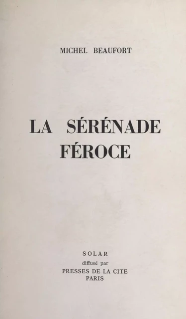 La sérénade féroce - Michel Beaufort - (Solar) réédition numérique FeniXX