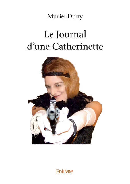 Le Journal d'une Catherinette - Muriel Duny - Editions Edilivre