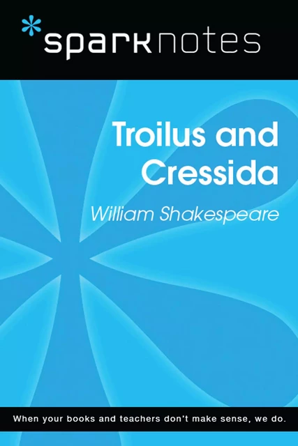 Troilus and Cressida (SparkNotes Literature Guide) -  SparkNotes - Spark