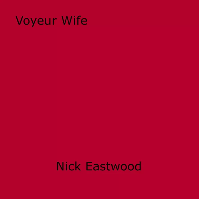 Voyeur Wife - Nick Eastwood - Disruptive Publishing