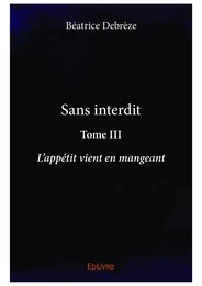 Sans interdit - Tome III