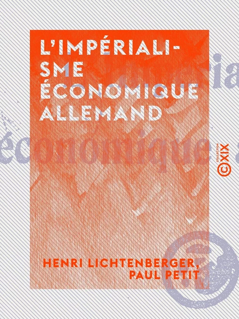 L'Impérialisme économique allemand - Henri Lichtenberger, Paul Petit - Collection XIX