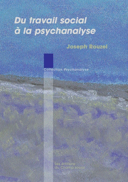 Du travail social à la psychanalyse - Joseph Rouzel - Champ social Editions