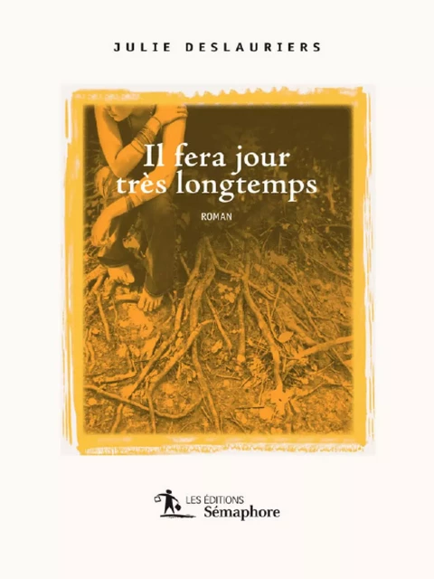 Il fera jour très longtemps - Julie Deslauriers - Éditions Sémaphore