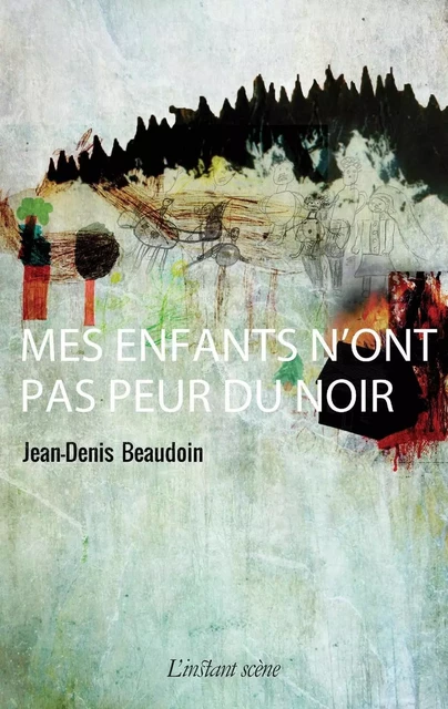 Mes enfants n'ont pas peur du noir - Jean-Denis Beaudoin - Éditions de L'instant même