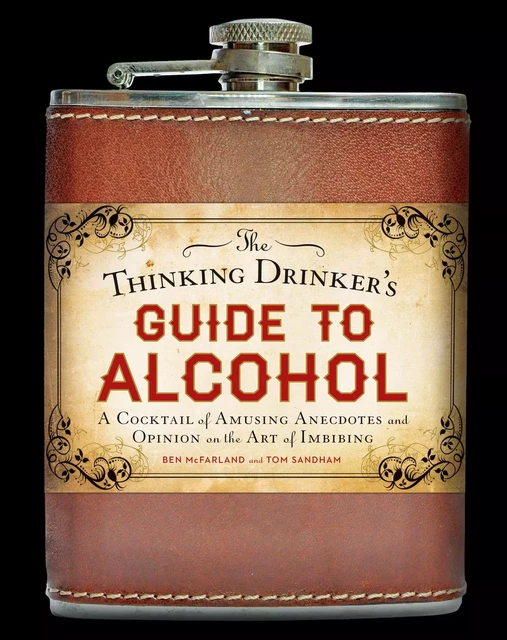 The Thinking Drinker's Guide to Alcohol - Ben McFarland, Tom Sandham - Sterling Epicure