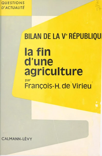 Bilan de la Ve République. La fin d'une agriculture - François-Henri de Virieu - (Calmann-Lévy) réédition numérique FeniXX