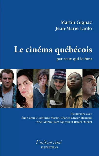 Le cinéma québécois par ceux qui le font - Martin Gignac, Jean-Marie Lanlo - Éditions de L'instant même