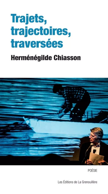 Trajets, trajectoires, traversées - Herménégilde Chiasson - Éditions De La Grenouillère Inc.