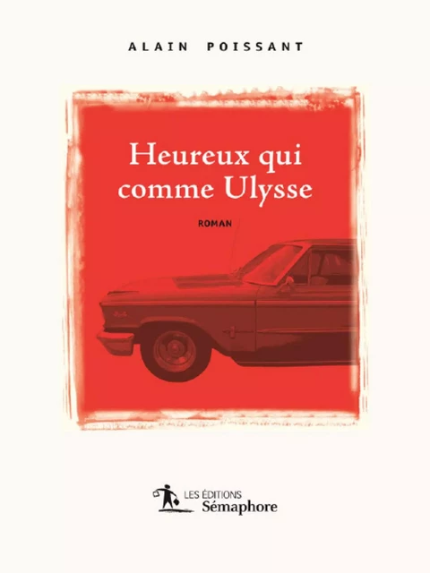 Heureux qui comme Ulysse - Alain Poissant - Éditions Sémaphore