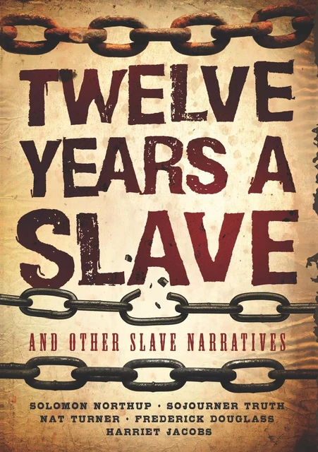 Twelve Years a Slave and Other Slave Narratives - Solomon Ashley Northup, Sojourner Truth, Nat Turner, Frederick Douglass, Harriet Jacobs - Fall River Press