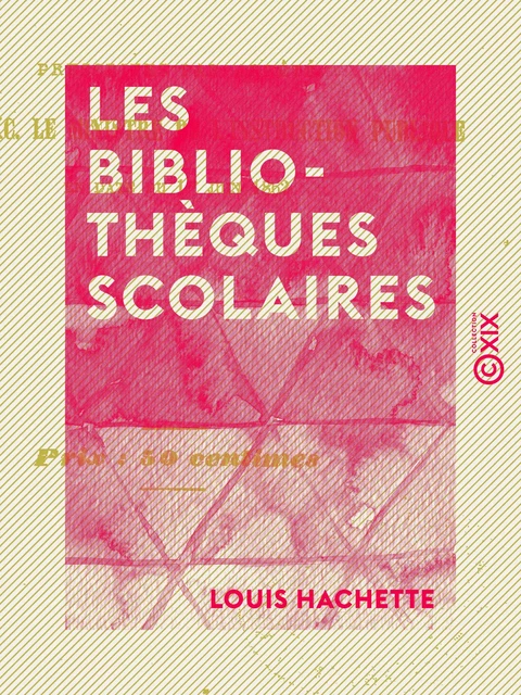 Les Bibliothèques scolaires - Louis Hachette - Collection XIX