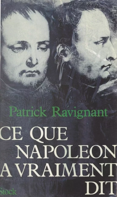 Ce que Napoléon a vraiment dit - Patrick Ravignant - (Stock) réédition numérique FeniXX