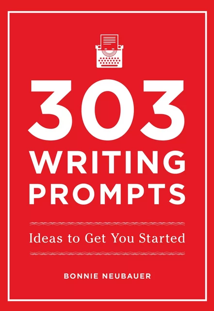 303 Writing Prompts - Bonnie Neubauer - Fall River Press