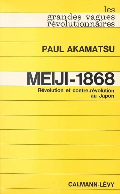 Meiji-1868 : révolution et contre-révolution au Japon - Paul Akamatsu - (Calmann-Lévy) réédition numérique FeniXX